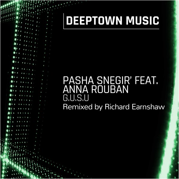 PashaSnegir' feat. Anna Rouban - G.U.S.U. (Remixed by Richard Earnshaw) / Deeptown Music