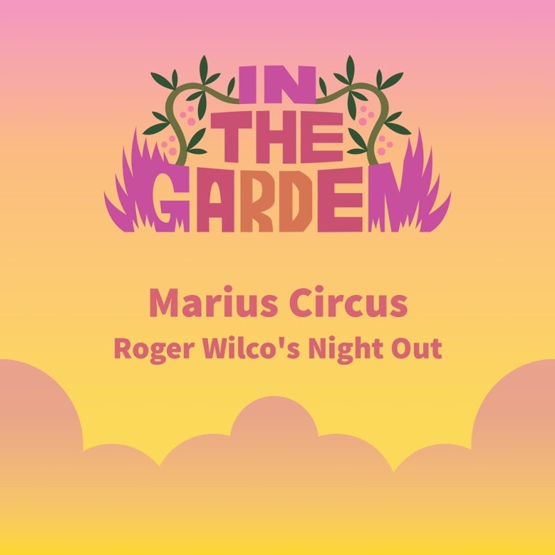 Marius Circus - Roger Wilcos Night Out / In The Garden