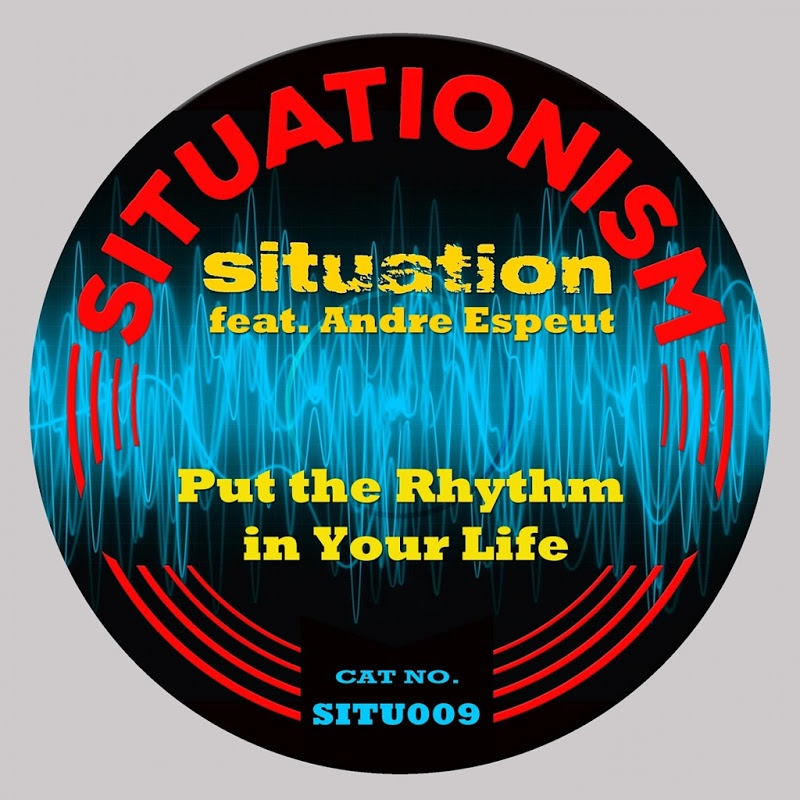 Situation feat. Andre Espeut - Put the Rhythm in Your Life / Situationism