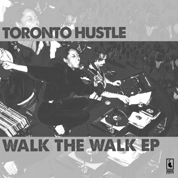 Toronto Hustle - Walk The Walk EP / Mikita Skyy