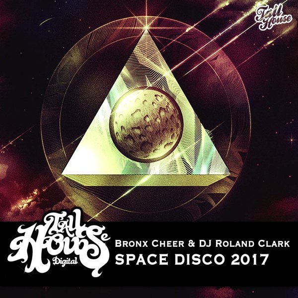 Bronx Cheer & Roland Clark - Space Disco 2017 / Tall House Digital