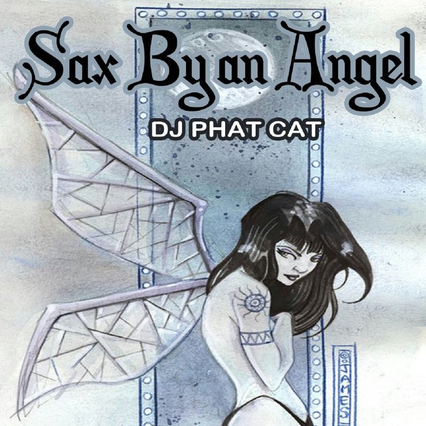 DJ Phat Cat - Sax By An Angel / Phat Cat Productions