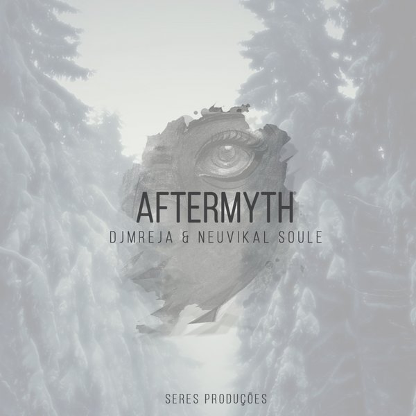 DJMReja & Neuvikal Soule - Aftermyth EP / Seres Producoes