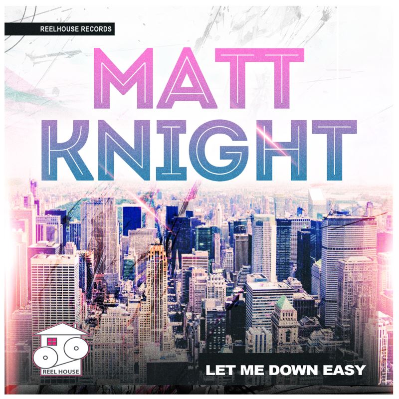 Matt Knight - Let Me Down Easy / REELHOUSE RECORDS