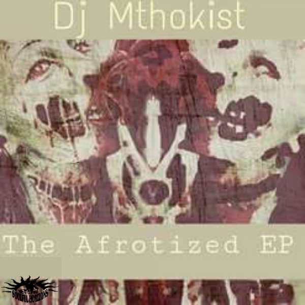 DJ Mthokist - The Afrotized EP / Soulful Horizons Music