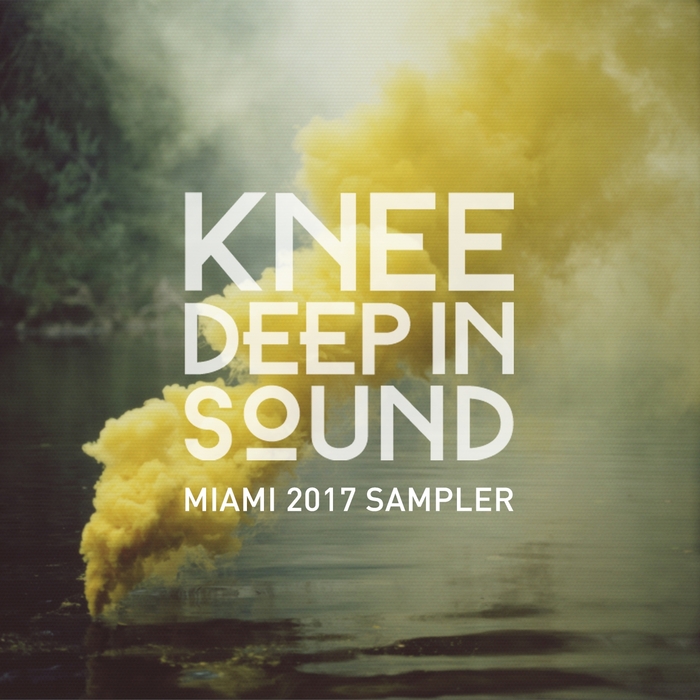VA - Knee Deep in Sound: Miami 2017 Sampler / Knee Deep In Sound