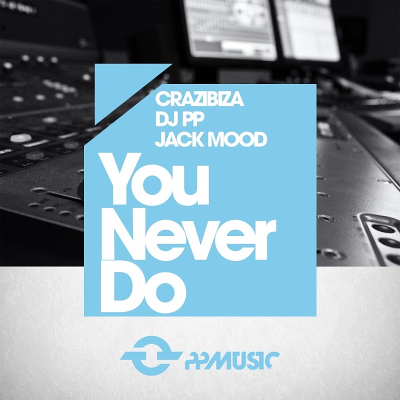 Crazibiza & DJ PP & Jack Mood - You Never Do / PPmusic