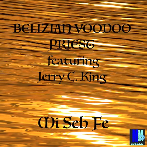 Belizian Voodoo Priest ft Jerry C. King - Mi Seh Fe / MMP Records
