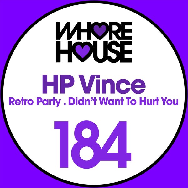 HP Vince - Retro Party / Didn't Want To Hurt You / Whore House Recordings