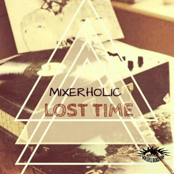 Mixerholic - Lost Time / Soulful Horizons Music