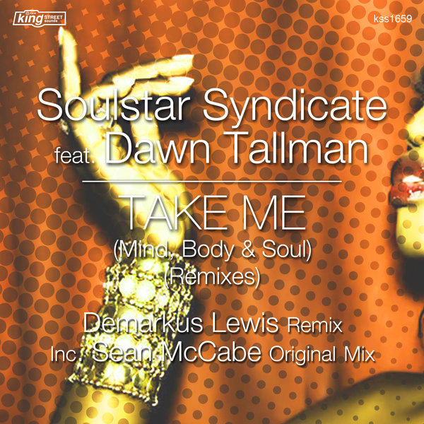Soulstar Syndicate feat Dawn Tallman - Take Me (Mind, Body & Soul) (Remixes) / King Street Sounds