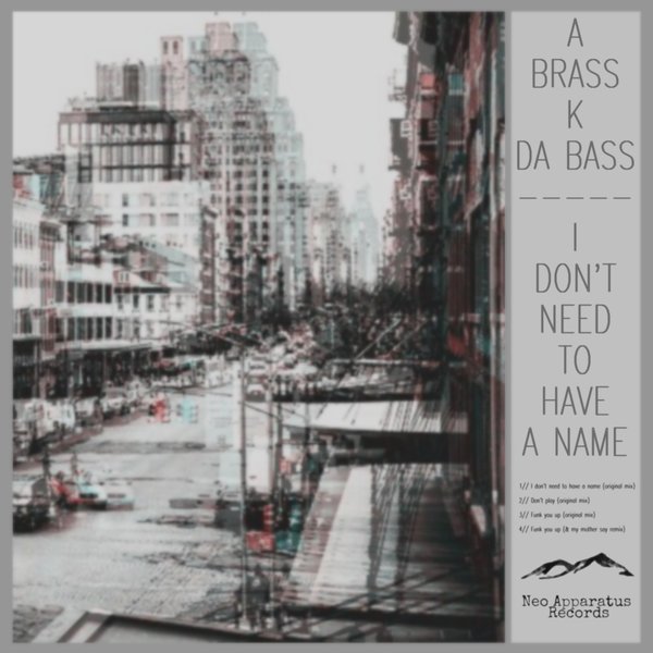 A Brass K Da Bass - I Don't Need To Have A Name / Neo apparatus