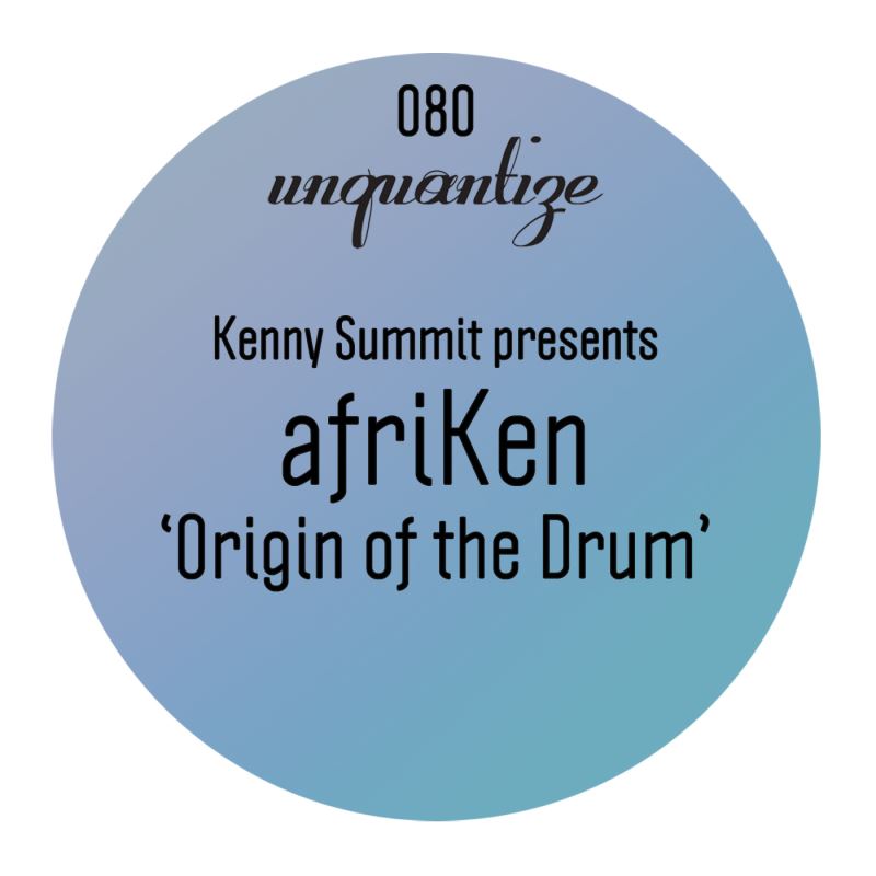 afriKen - Origin Of The Drum [Presented by Kenny Summit] / unquantize