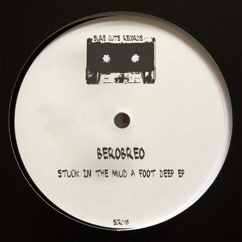Berobreo - Stuck in the Mud a Foot Deep / Sure Cuts Records