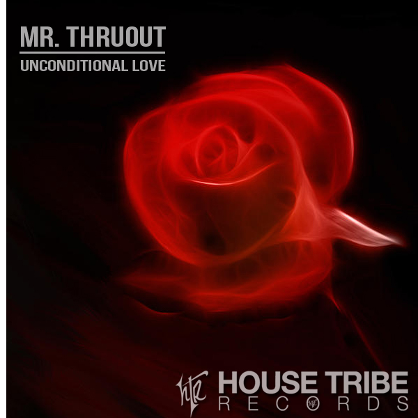 Mr. Thruout - Unconditional Love / House Tribe Records