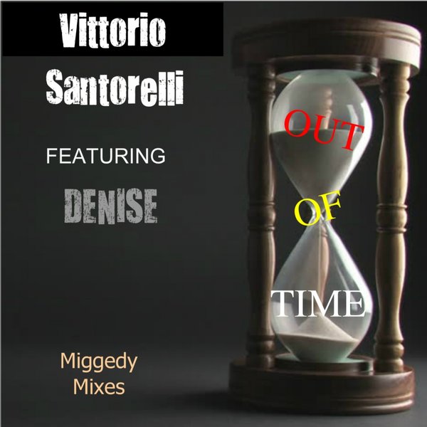 Vittorio Santorelli feat. Denise - Out Of Time (Miggedy Mixes) / Kingdom