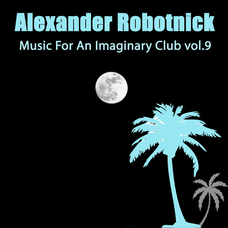 Alexander Robotnick - Music for an Imaginary Club Vol 9 / Hot Elephant Music