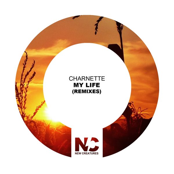 Charnette - My Life (Remixes) / New Creatures