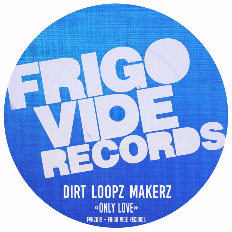 Dirt Loopz Makerz - Only Love / Frigo Vide Records