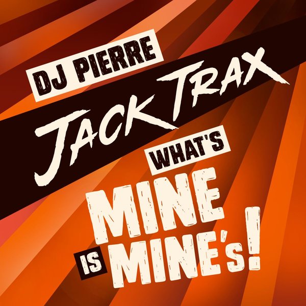 DJ Pierre - What's Mine Is Mine / Jack Trax Records