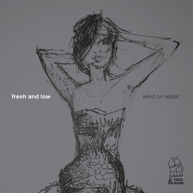 Fresh & Low - Wind On Water EP / Foul and Sunk