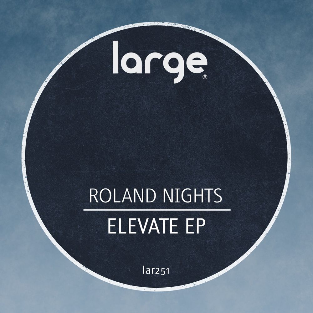 Roland Nights - Elevate EP / Large Music