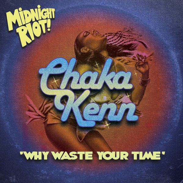 Chaka Kenn - Why Waste Your Time / Midnight Riot