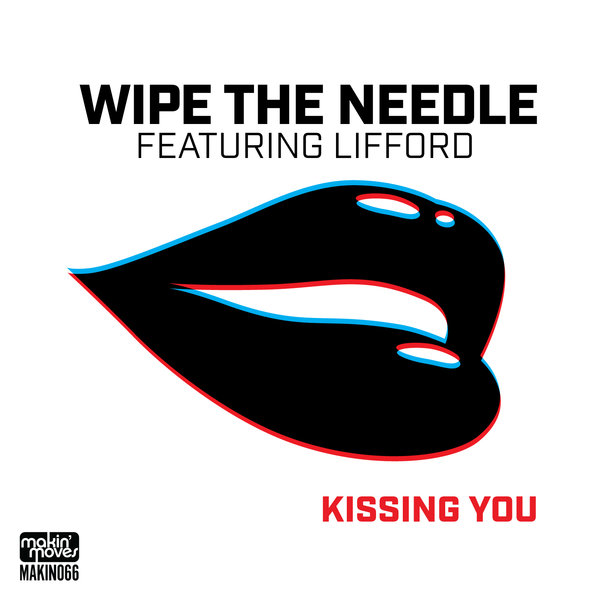 Wipe The Needle feat. Lifford - Kissing You / Makin Moves