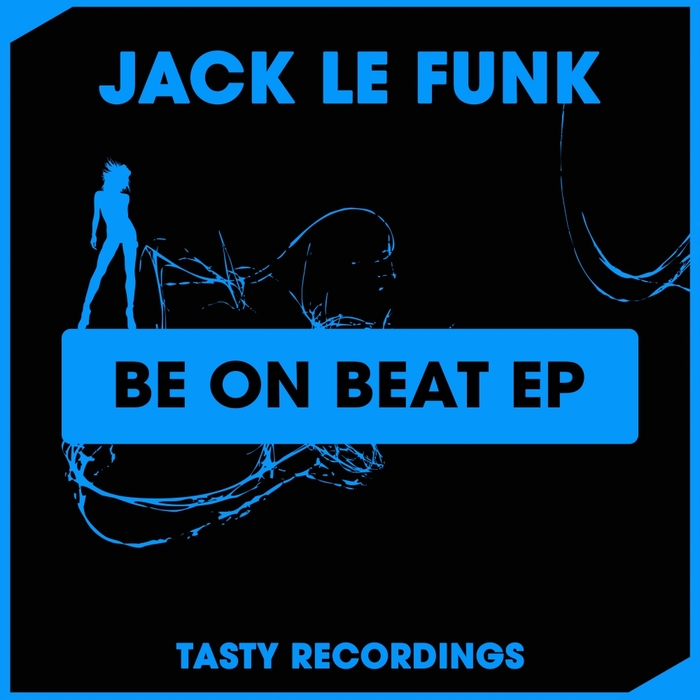 Jack Le Funk - Be On Beat EP / Tasty Recordings