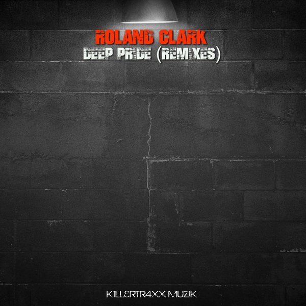 Roland Clark - Deep Pride (Remixes) / Killertraxx Muzik