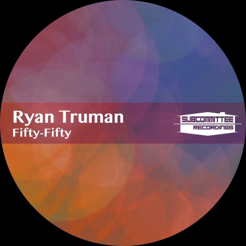 Ryan Truman - Fifty-Fifty / Subcommittee Recordings