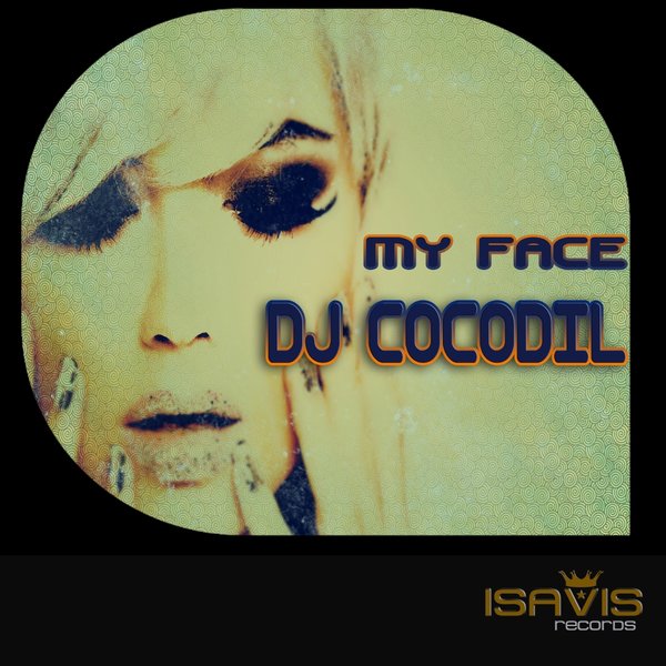Dj Cocodil - My Face / ISAVIS Records
