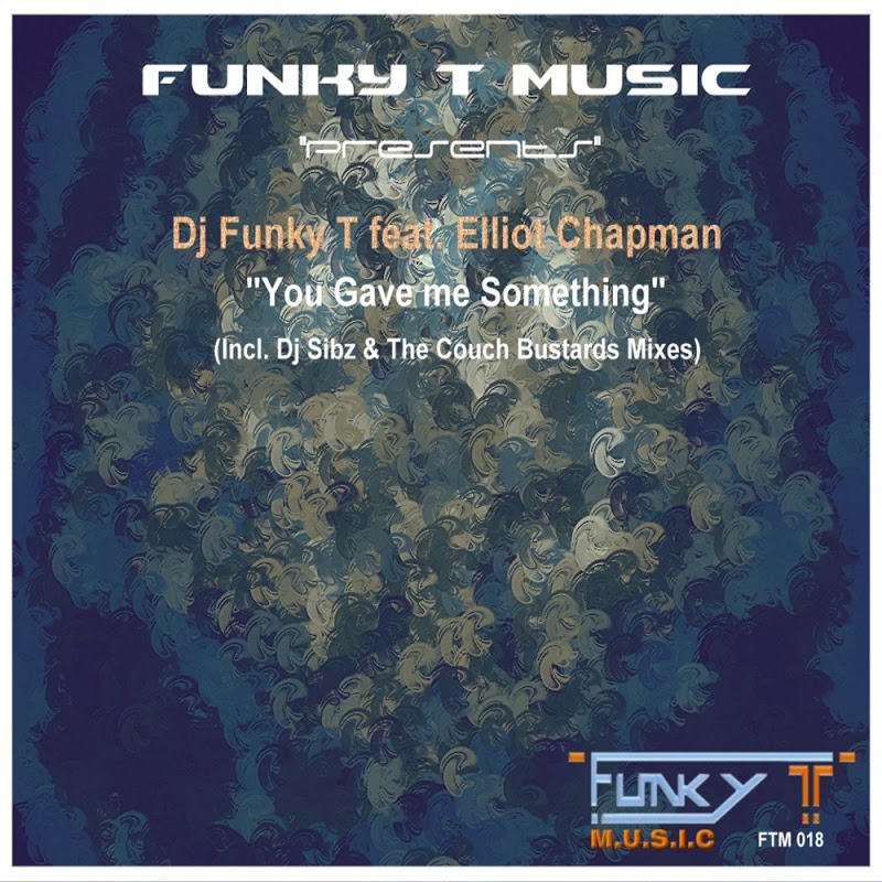 DJ Funky T feat. Elliot Chapman - You Gave Me Something / Funky T Music