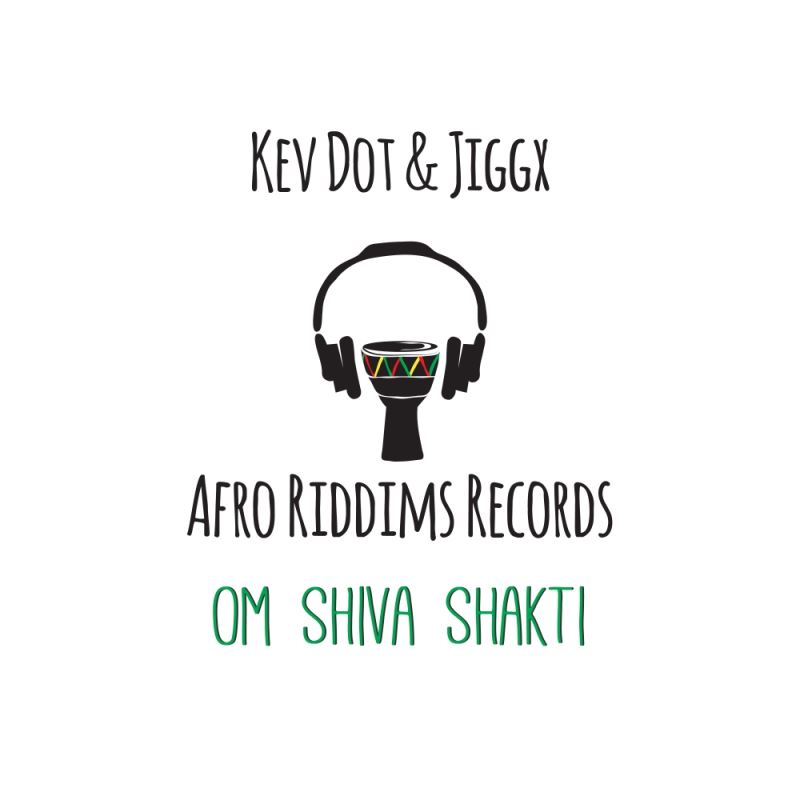 Kev Dot + Jiggx - Om Shiva Shakti / Afro Riddims Records