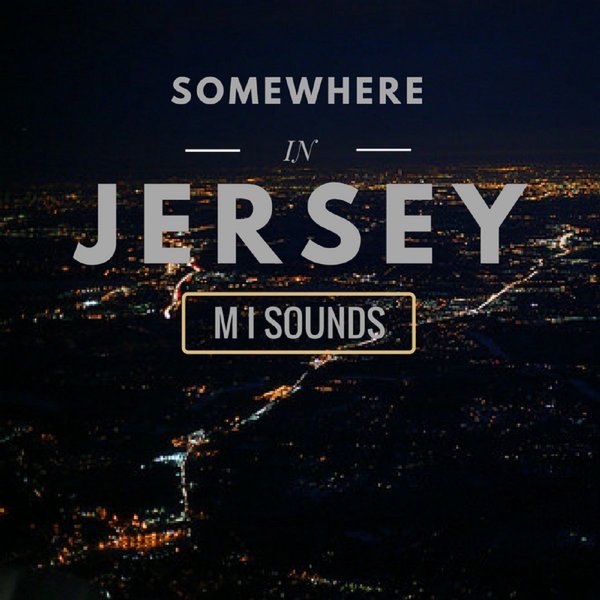 M I Sounds - Somewhere In Jersey / M I Sounds