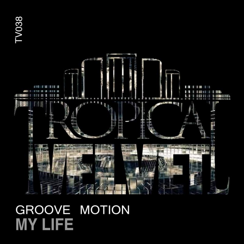 Groove Motion - My Life / Tropical Velvet