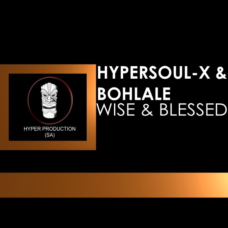 HyperSOUL-X & Bohlale - Wise & Blessed EP / Hyper Production (SA)