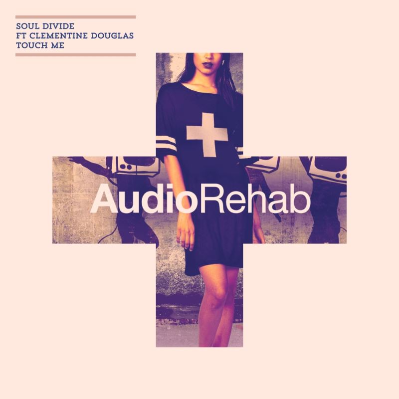 Soul Divide - Touch Me / Audio Rehab