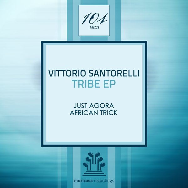 Vittorio Santorelli - Tribe EP / Muzicasa Recordings