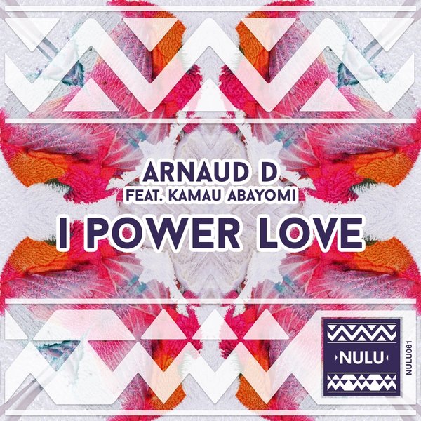 Arnaud D Feat. Kamau Abayomi - I Power Love / Nulu