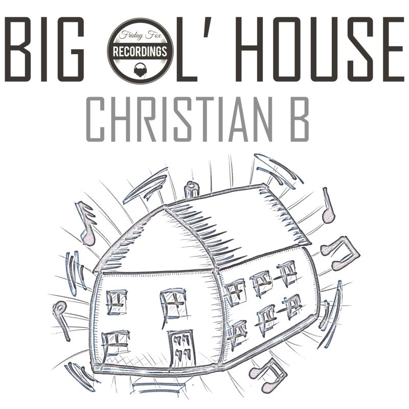 Christian B - Big Ol’ House EP / Friday Fox Recordings