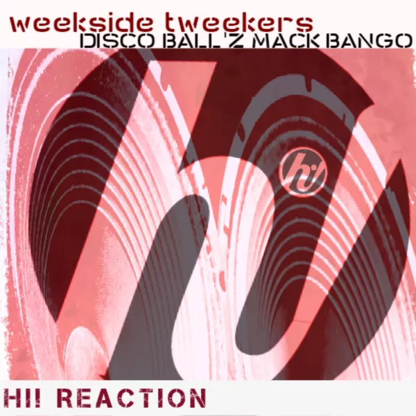 Disco Ball'z & Mack Bango - Weekside Tweekers / Hi! Reaction