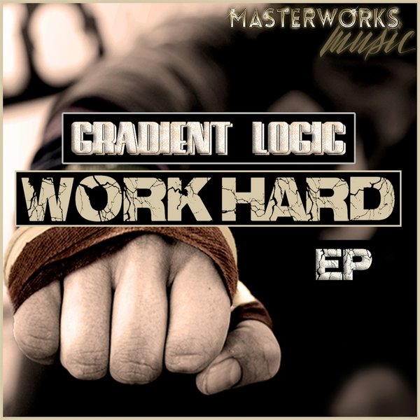 Gradient Logic - Work Hard EP / Masterworks Music