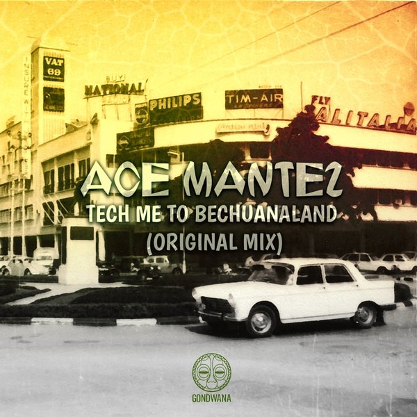 Ace Mantez - Tech Me To Bechuanaland / Gondwana
