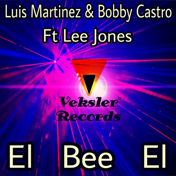 Luis Martinez & Bobby Castro feat.. Lee Jones - El Bee El / Veksler Records