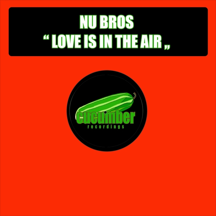 Nu Bros - Love Is In The Air / Cucumber Recordings