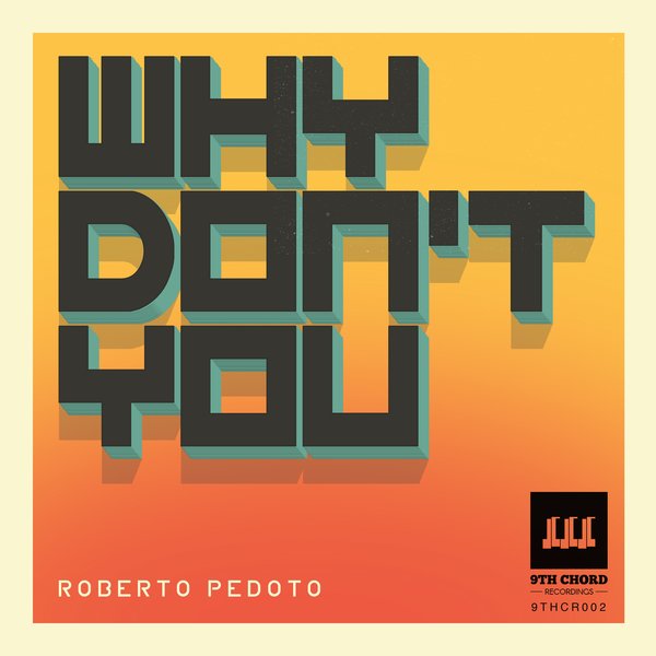 Roberto Pedoto - Why Don't Yo / 9th Chord Recordings