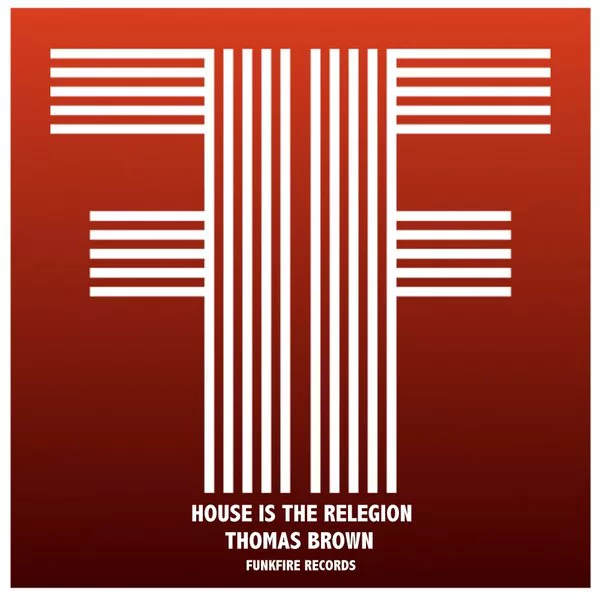Thomas Brown - House Is The Religion / Funkfire