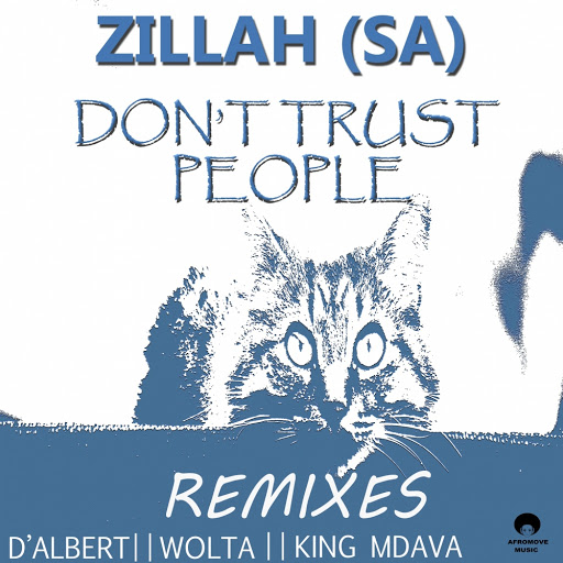 Zillah (SA) - Don't Trust People (The Remixes) / AfroMove Music