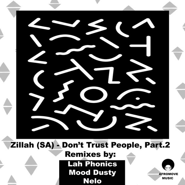 Zillah (SA) - Don't Trust People, Pt. 2 (Remixes) / AfroMove Music